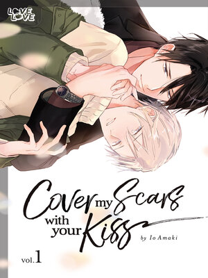 cover image of Cover My Scars With Your Kiss, Volume 1